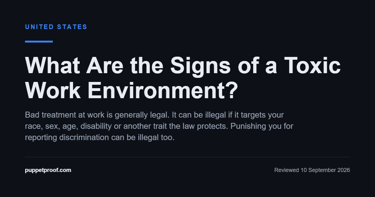 Image headed United States. Headline: What Are the Signs of a Toxic Work Environment? Below it: Bad treatment at work is generally legal. It can be illegal if it targets your race, sex, age, disability or another trait the law protects. Punishing you for reporting discrimination can be illegal too.